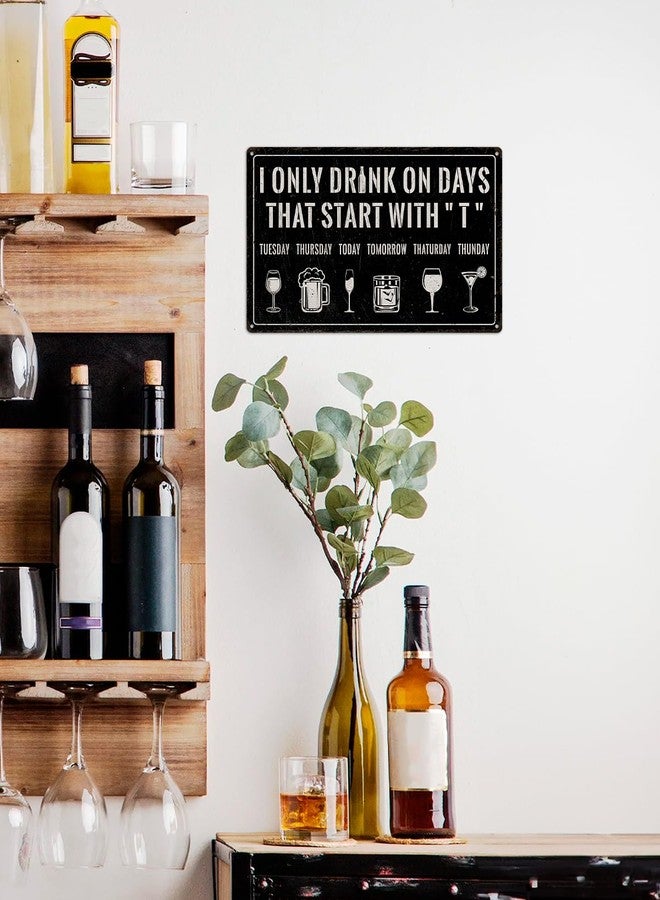Piemow Funny Bar Sign for Home - I ONLY DRINK ON DAYS THAT START WITH "T",Wall Art Decor for Bar Club Pub, Man Cave Accessories, 8x12 Inch - Image 2