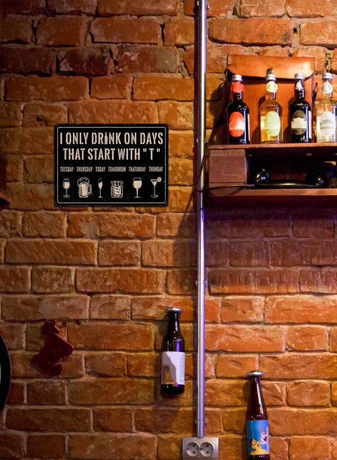 Piemow Funny Bar Sign for Home - I ONLY DRINK ON DAYS THAT START WITH "T",Wall Art Decor for Bar Club Pub, Man Cave Accessories, 8x12 Inch - Image 3