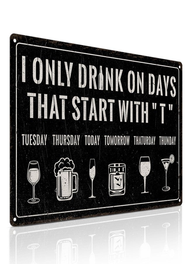 Piemow Funny Bar Sign for Home - I ONLY DRINK ON DAYS THAT START WITH "T",Wall Art Decor for Bar Club Pub, Man Cave Accessories, 8x12 Inch - Image 1