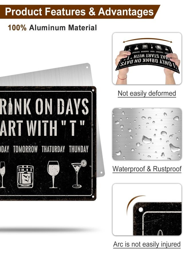 Piemow Funny Bar Sign for Home - I ONLY DRINK ON DAYS THAT START WITH "T",Wall Art Decor for Bar Club Pub, Man Cave Accessories, 8x12 Inch - Image 4