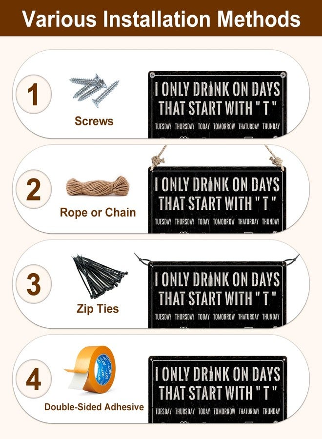 Piemow Funny Bar Sign for Home - I ONLY DRINK ON DAYS THAT START WITH "T",Wall Art Decor for Bar Club Pub, Man Cave Accessories, 8x12 Inch - Image 5