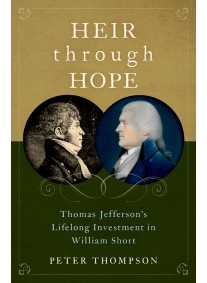Heir through Hope : Thomas Jefferson's Lifelong Investment in William Short 