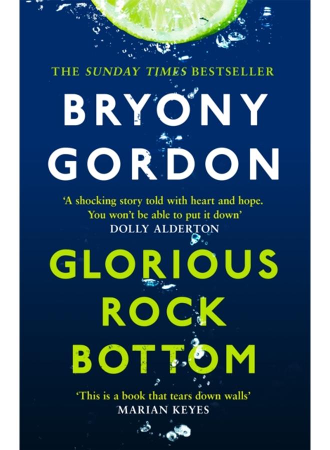 Glorious Rock Bottom : 'A shocking story told with heart and hope. You won't be able to put it down.' Dolly Alderton 