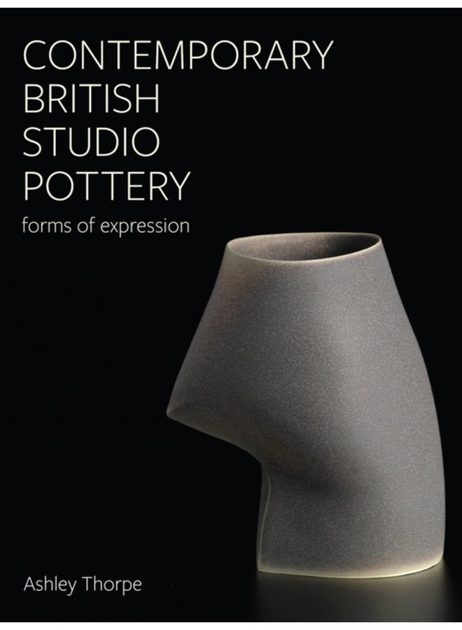 Contemporary British Studio Pottery Forms of Expression - Hardback