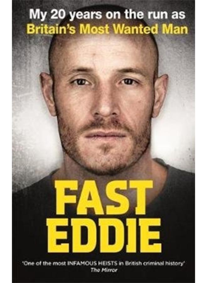 Fast Eddie : My 20 Years on the Run as Britain's Most Wanted Man