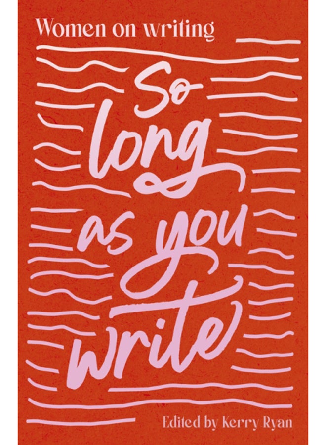 So Long As You Write : Women on Writing 