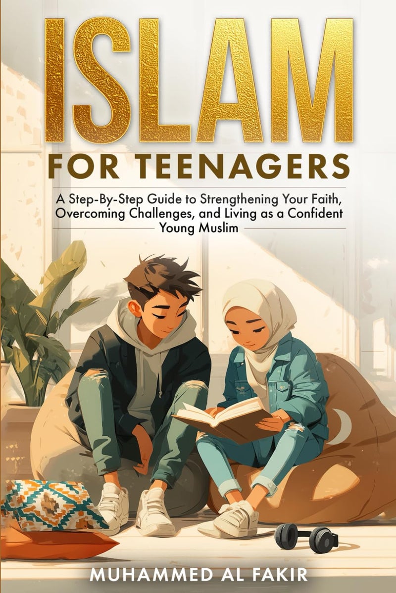 Islam for Teenagers: A Step-By-Step Guide to Strengthening Your Faith, Overcoming Challenges, and Living as a Confident Young Muslim (The Islamic Spiritual Journey Series) - Image 1