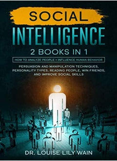 Social Intelligence: 2 BOOKS IN 1: How to Analyze People + Influence Human Behavior. Persuasion and 