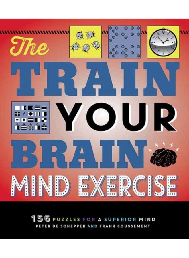 The Train Your Brain Mind Exercise 156 Puzzles for a Superior Mind - Paperback