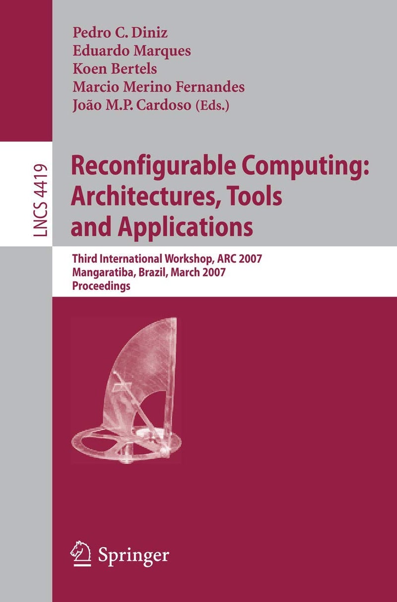 Reconfigurable Computing: Architectures, Tools and Applications : Third International Workshop, ARC 2007, Mangaratiba, Brazil, March 27-29, 2007, Proceedings 