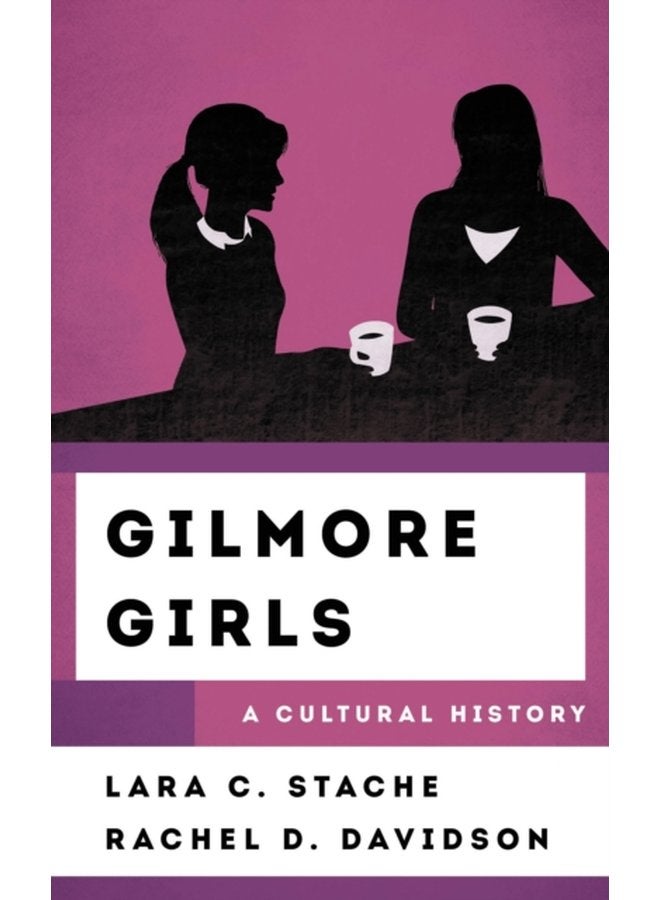 Gilmore Girls A Cultural History - Hardback