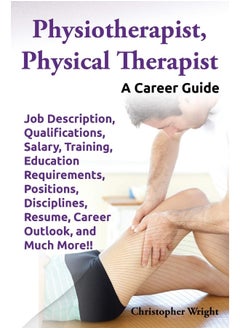 Physiotherapist, Physical Therapist. Job Description, Qualifications, Salary, Training, Education Requirements, Positions, Disciplines, Resume, Career Outlook, and Much More!! A Career Guide.  - Image 2