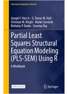 Partial Least Squares Structural Equation Modeling (PLS-SEM) Using R: A Workbook