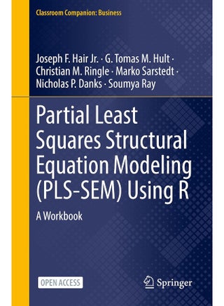 Partial Least Squares Structural Equation Modeling (PLS-SEM) Using R: A Workbook