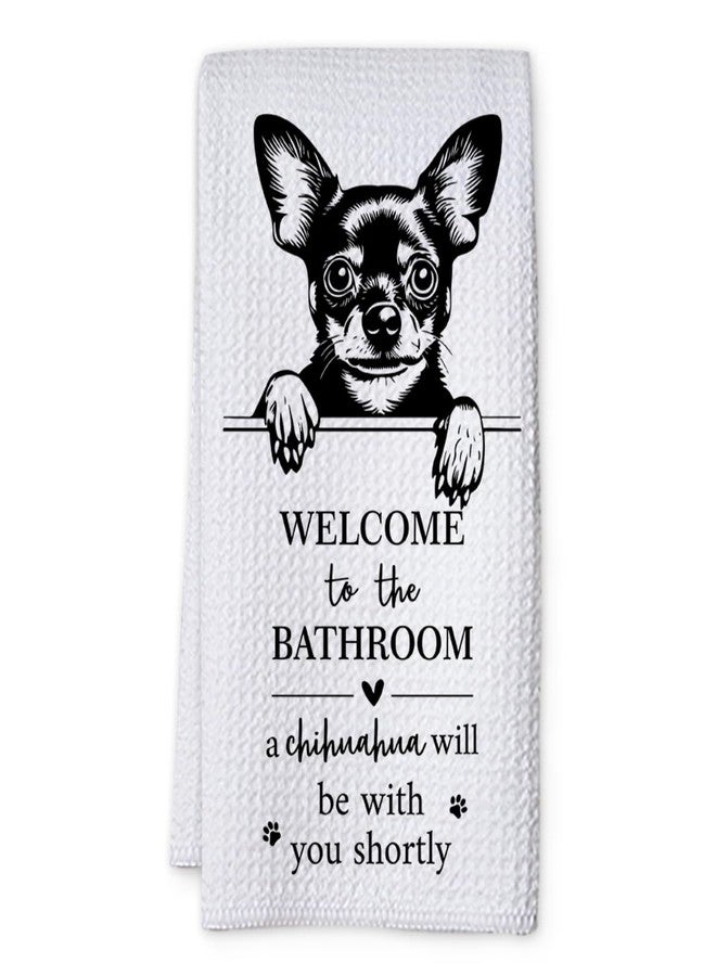 KIDEAR Funny Chihuahua Bathroom Decor Welcome to The Bathroom Hand Towel,1 PCS Cute Chihuahua Kitchen Towels for Toilet Wall Decorations,Cute Animal, Gifts for Women, Pet Owners Housewarming - A04 - Image 1