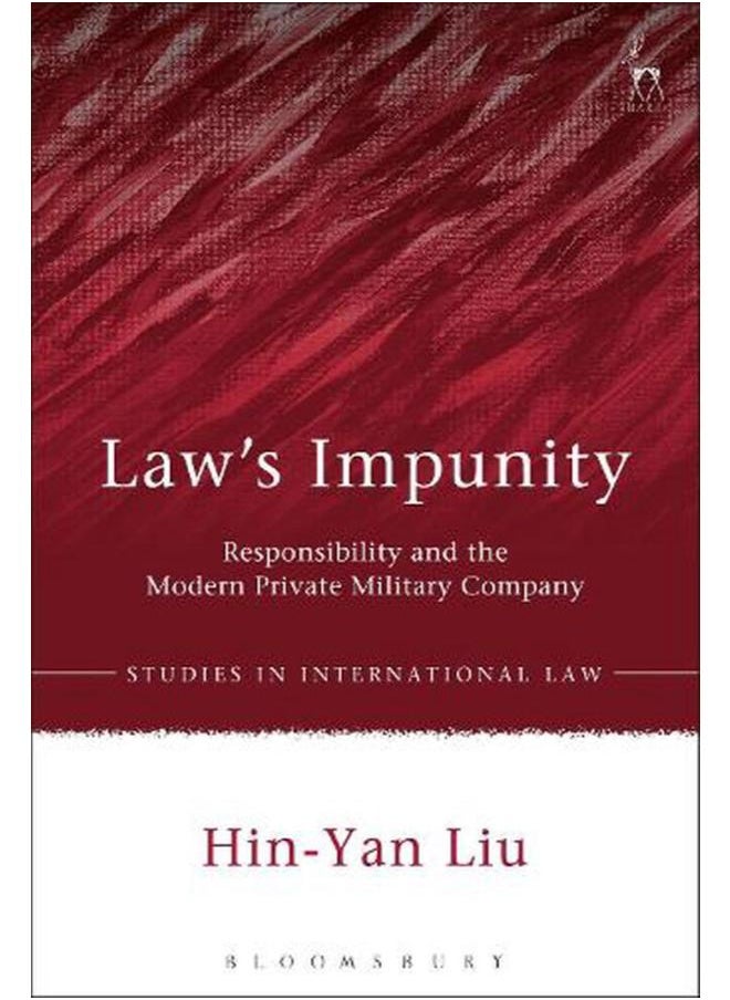 Law`s Impunity: Responsibility and the Modern Private Military Company 
