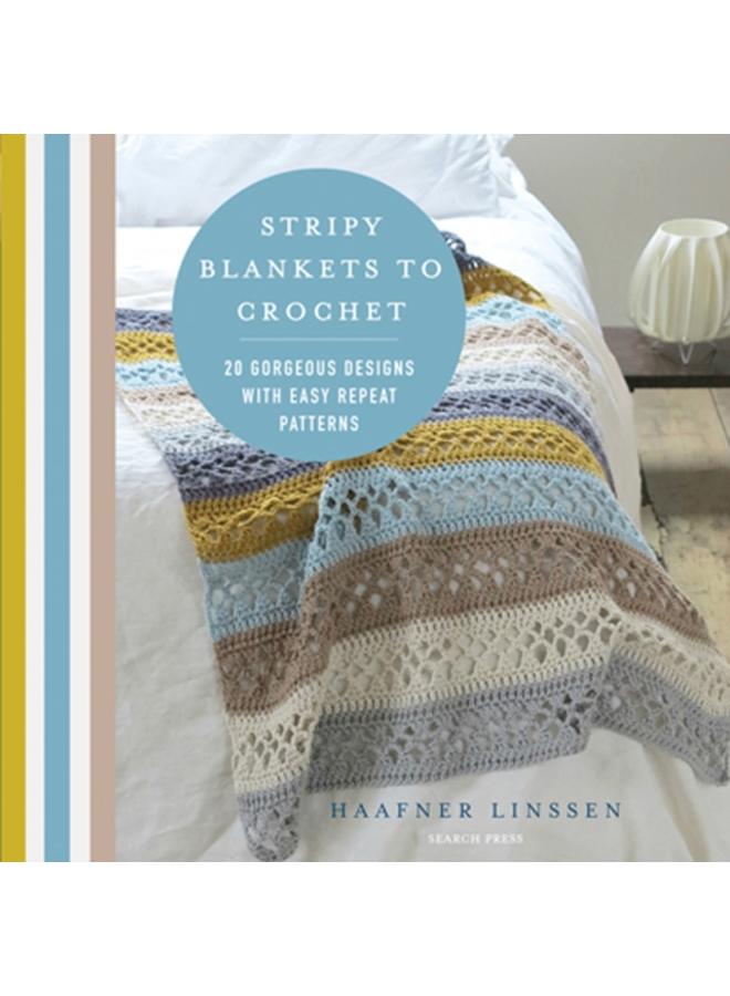 Stripy Blankets to Crochet : 20 Gorgeous Designs with Easy Repeat Patterns 