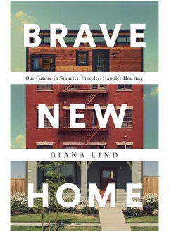 Brave New Home: Our Future in Smarter, Simpler, Happier Housing  - Image 1