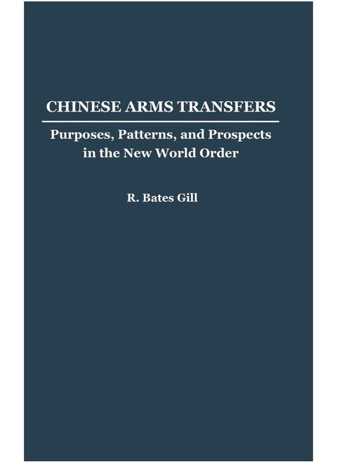 BY Chinese Arms Transfers: Purposes, Patterns, and Prospects in the New World Order