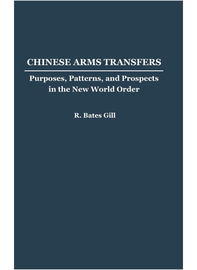 BY Chinese Arms Transfers: Purposes, Patterns, and Prospects in the New World Order