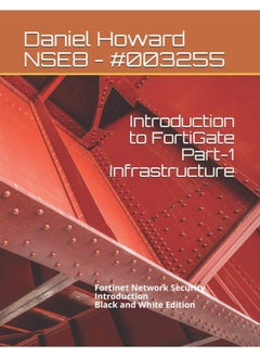 Introduction to FortiGate Part-1 Infrastructure: Fortinet Network Security Introduction (Black and White Edition)  - Image 1