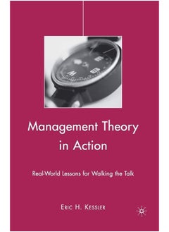 Management Theory in Action: Real-World Lessons for Walking the Talk