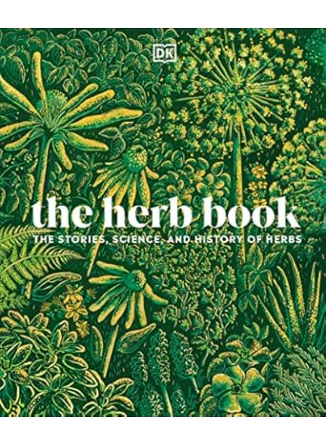 The Herb Book: The Stories, Science, and History of Herbs
