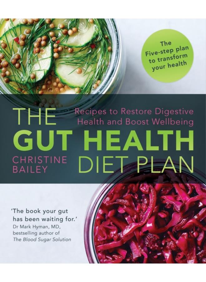 The Gut Health Diet Plan : Recipes to Restore Digestive Health and Boost Wellbeing 