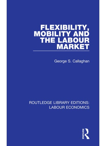 Flexibility, Mobility and the Labour Market - pzsku/Z1E787D4FB3C196BDD108Z/45/_/1734526233/e26f3cb4-bac4-41f6-879b-3b45f35e5c08
