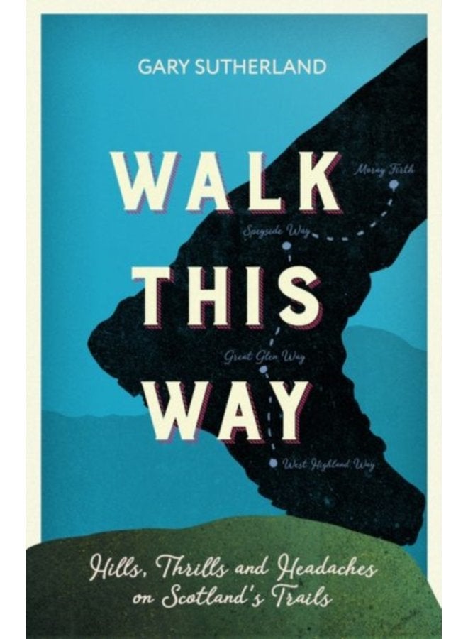 Walk This Way Hills Thrills and Headaches on Scotland s Trails - Paperback