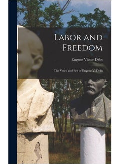 Labor and Freedom: The Voice and Pen of Eugene V. Debs  - Image 2