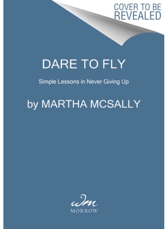 Dare to Fly : Simple Lessons in Never Giving Up 