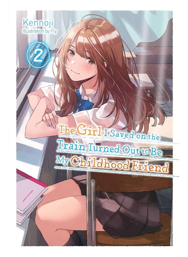The Girl I Saved on the Train Turned Out to Be My Childhood Friend, Vol. 2 (light novel) 