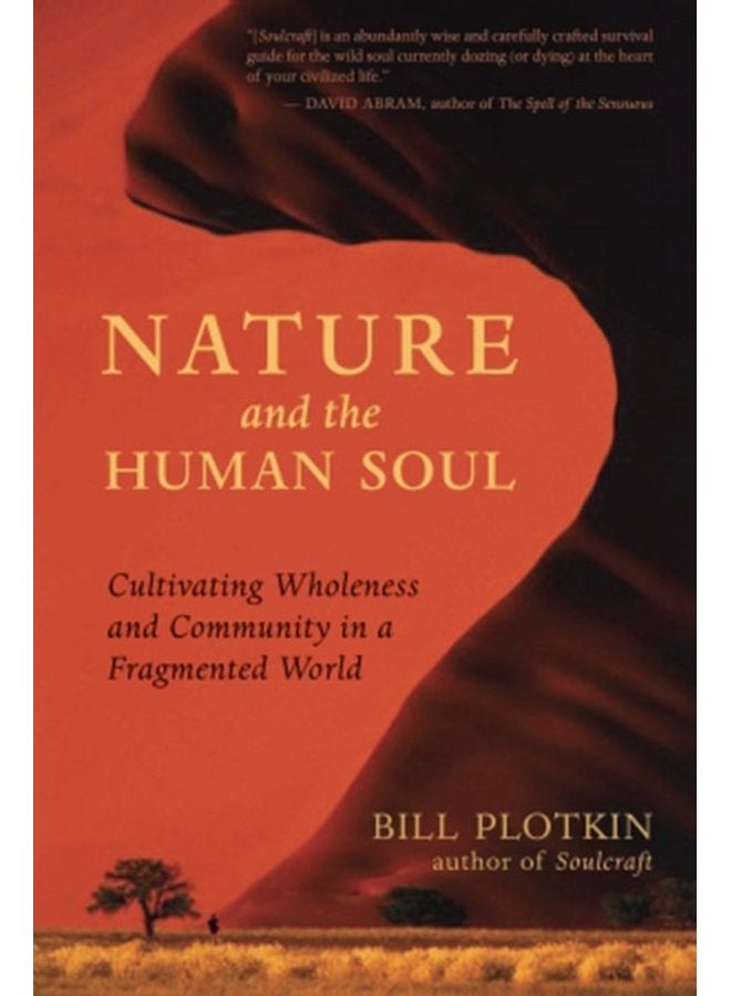 Nature and the Human Soul Cultivating Wholeness in a Fragmented World - Paperback