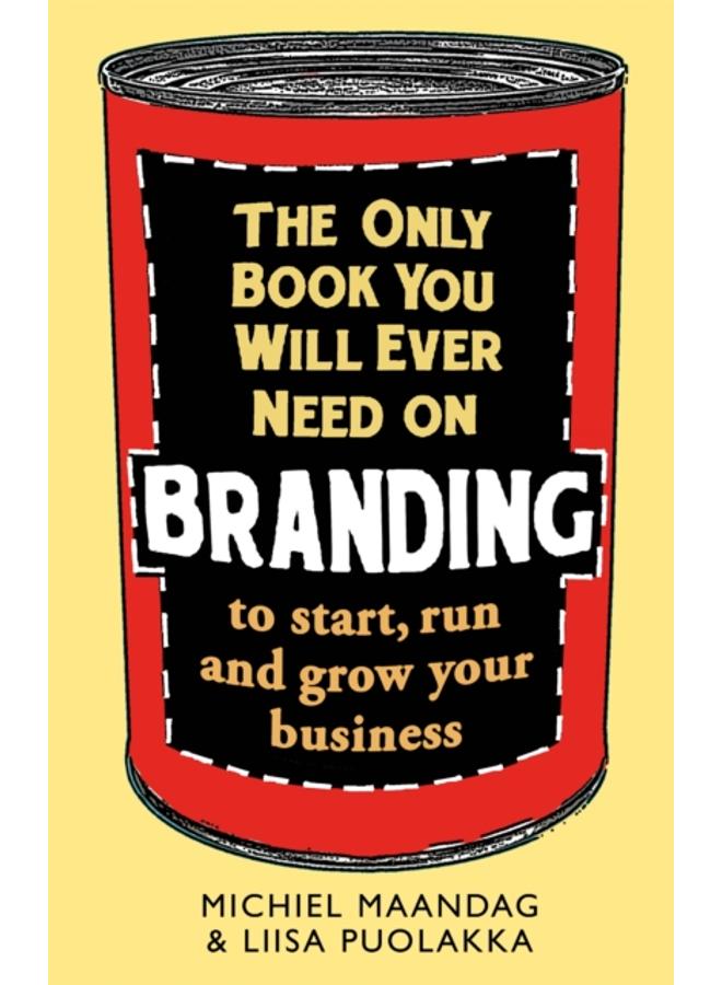 The Only Book You Will Ever Need on Branding : to start, run and grow your business 