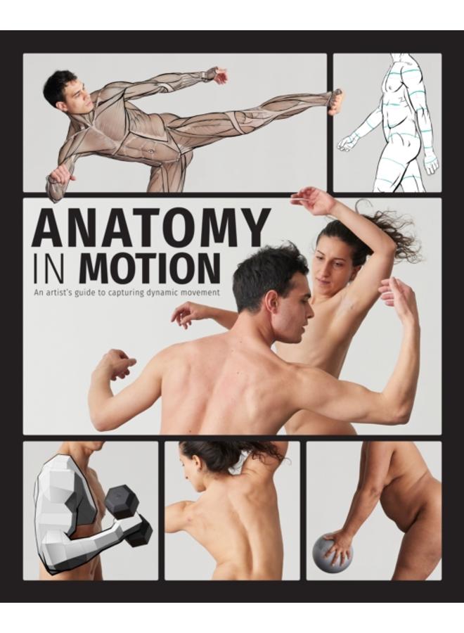 Anatomy in Motion : An artist???s guide to capturing dynamic movement 