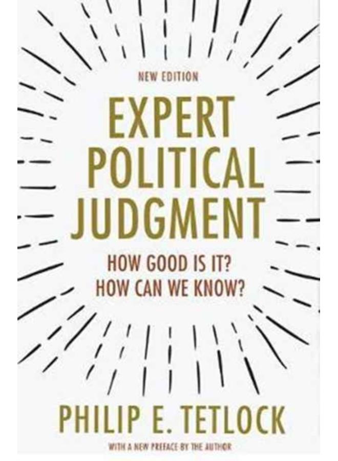 Expert Political Judgment : How Good Is It? How Can We Know? - New Edition 
