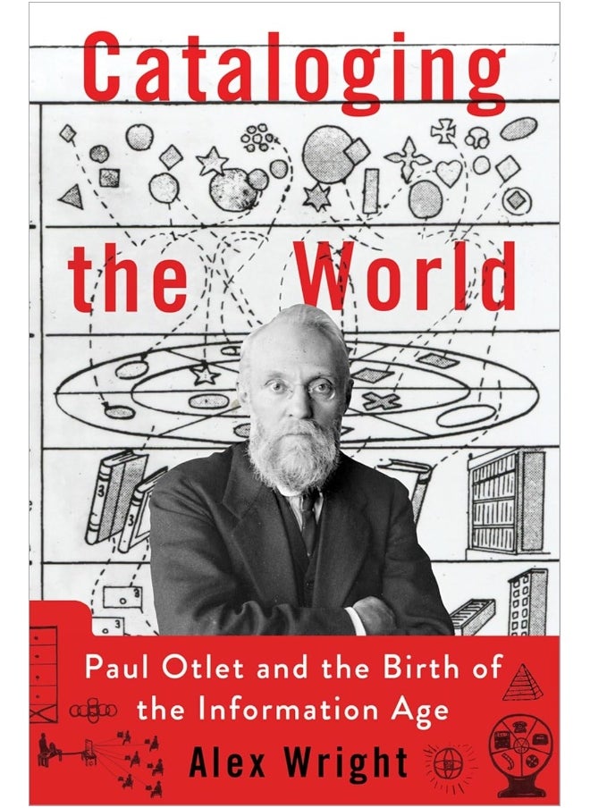 Cataloging the World: Paul Otlet and the Birth of the Information Age 