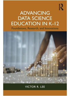 Advancing Data Science Education in K-12: Research and Theory for Teaching and Learning 