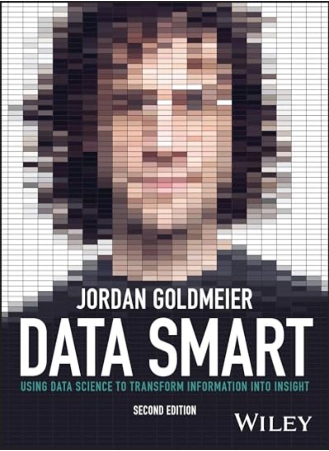 Data Smart: Using Data Science To Transform Information Into Insight 