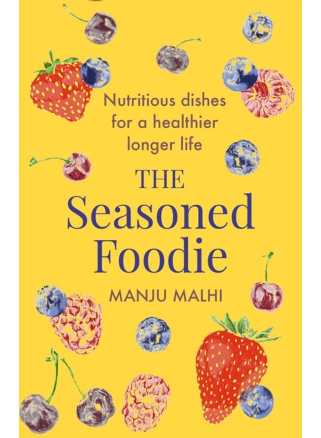 The Seasoned Foodie : Nutritious Dishes for a Healthier, Longer Life 