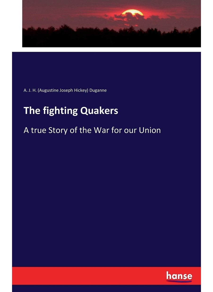 The fighting Quakers: A true Story of the War for our Union  - Image 1