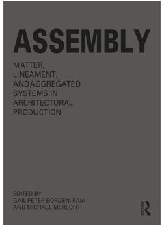 Assembly: Matter, Lineament, and Aggregated Systems in Architectural Production 