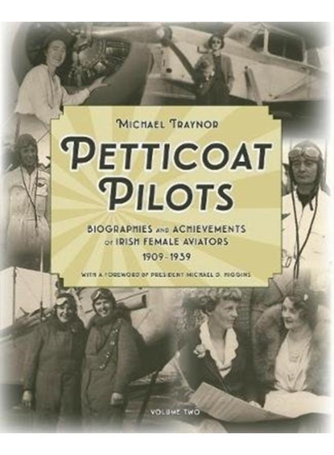 Petticoat Pilots : Biographies and Achievements of Irish Female Aviators, 1909-1939 Volume two