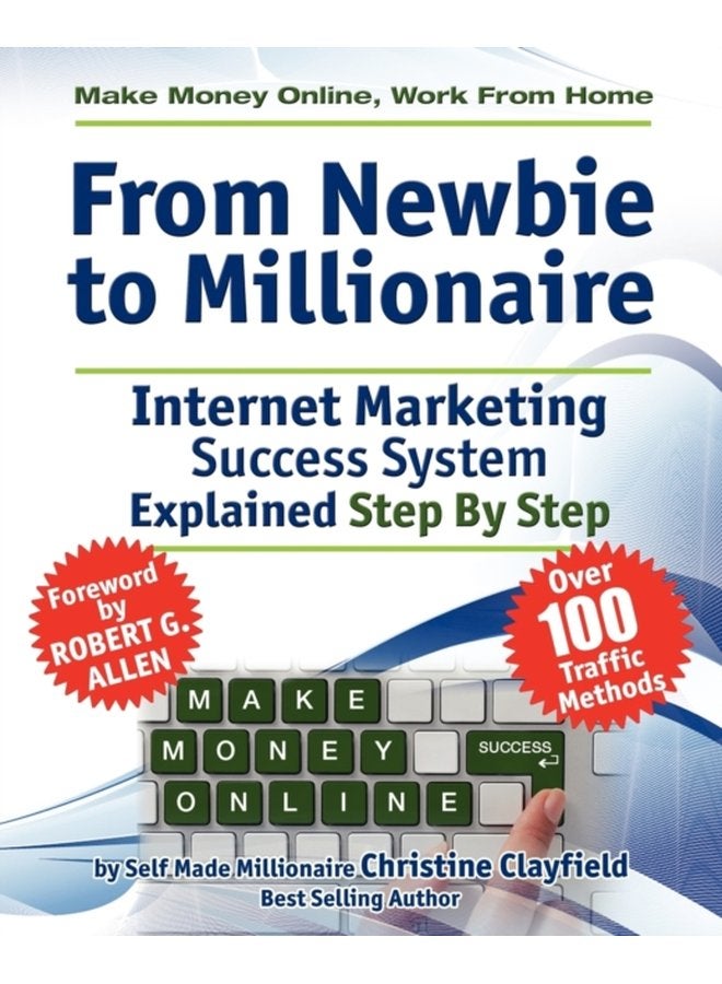 Make Money Online Work from Home From Newbie to Millionaire An Internet Marketing Success System Explained in Easy Steps by Self Made Millionaire Affiliate Marketing Covered - Paperback