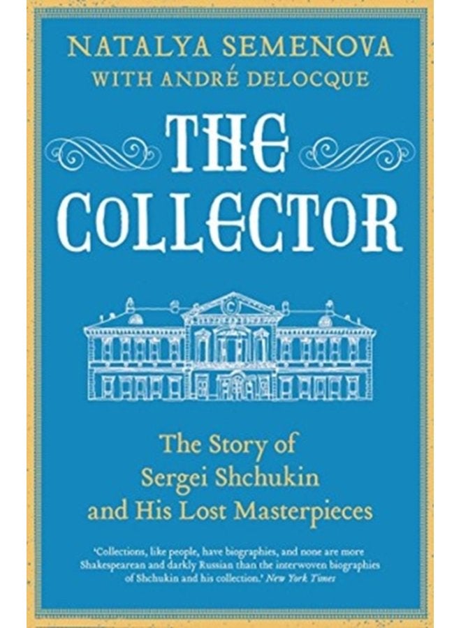 The Collector The Story of Sergei Shchukin and His Lost Masterpieces - Paperback