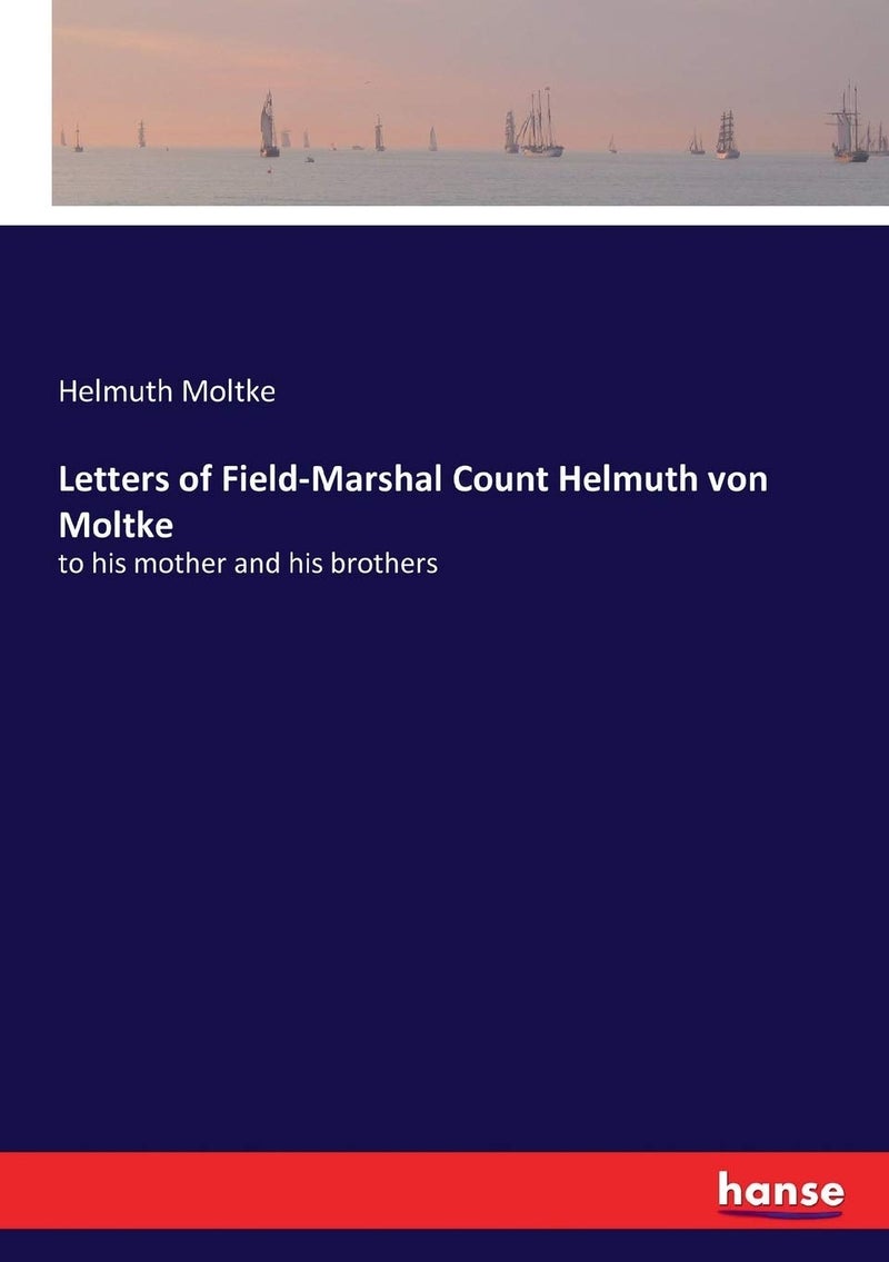Letters of Field-Marshal Count Helmuth von Moltke: to his mother and his brothers  - Image 1