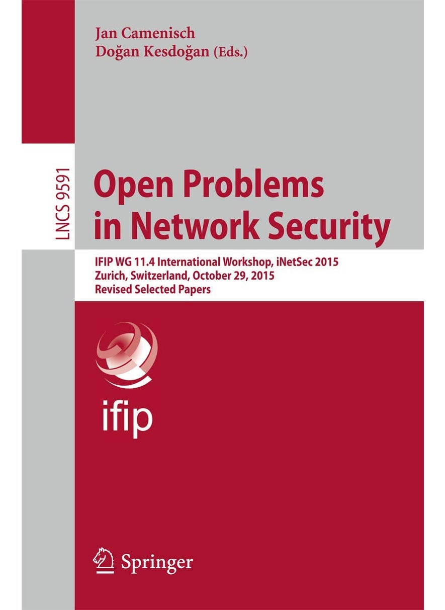 Open Problems in Network Security: IFIP WG 11.4 International Workshop, iNetSec 2015, Zurich, Switzerland, October 29, 2015, Revised Selected Papers 