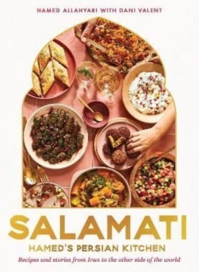 Salamati : Hamed's Persian kitchen; recipes and stories from Iran to the other side of the world