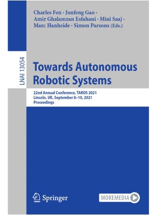 Towards Autonomous Robotic Systems: 22nd Annual Conference, TAROS 2021, Lincoln, UK, September 8-10, 2021, Proceedings - pzsku/Z1EE937A0638D2E30C6B6Z/45/1748329266/0f9df1e2-a8a2-4ff6-bf4b-8f1bf40ec16c